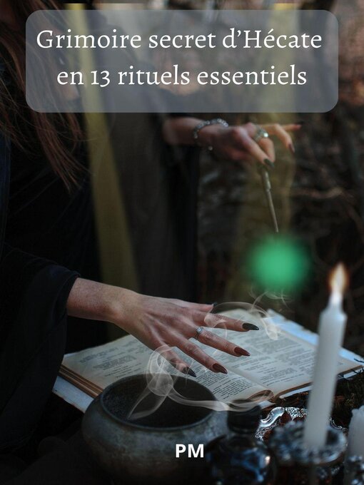 Title details for Grimoire Secret d'Hécate en 13 Rituels Essentiels by PM - Available